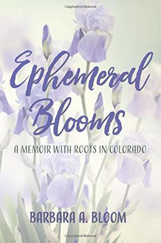 Read Ephemeral Blooms: A Memoir with Roots in Colorado - Barbara Bloom | ePub