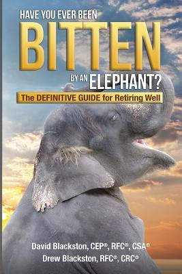 Read Have You Ever Been Bitten by an Elephant?: The Definitive Guide for Retiring Well - David S Blackston | PDF