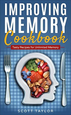 Read Online Memory Cookbook : Memory Cookbook : Brain Food for a Healthy Mind & Memory - Scott Taylor | ePub
