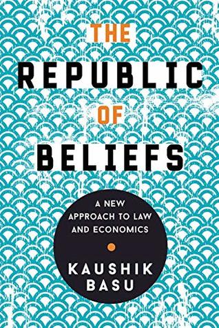 Read Online The Republic of Beliefs: A New Approach to Law and Economics - Kaushik Basu | PDF