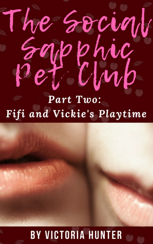 Read The Social Sapphic Pet Club Part Two: Fifi and Vickie's Playtime - Victoria Hunter file in PDF