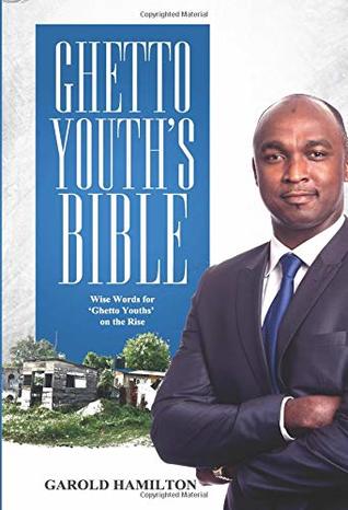 Full Download Ghetto Youth's Bible: Wise Words For Ghetto Youth On The Rise - GAROLD Hamilton | PDF