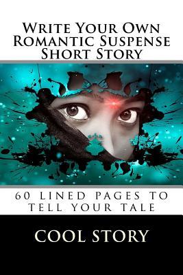 Read Online Write Your Own Romantic Suspense Short Story: 60 Lined Pages to Tell Your Tale -  | PDF