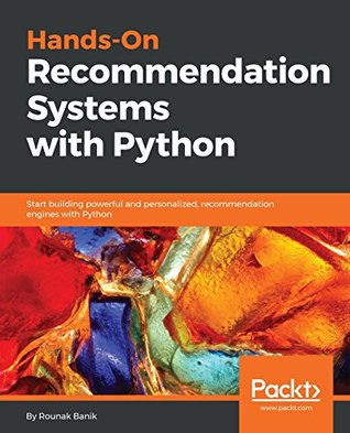 Read Online Hands-On Recommendation Systems with Python: Start building powerful and personalized, recommendation engines with Python - Rounak Banik | ePub