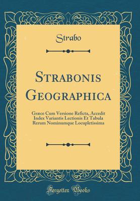 Full Download Strabonis Geographica: Gr�ce Cum Versione Reficta, Accedit Index Variantis Lectionis Et Tabula Rerum Nominumque Locupletissima (Classic Reprint) - Strabo | ePub