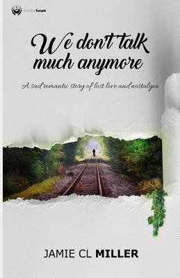 Read We Don't Talk Much Anymore: A Sad Romantic Story of Lost Love and Nostalgia - Jamie CL Miller | ePub