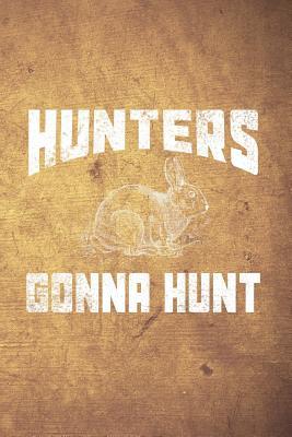 Download Hunters Gonna Hunt: Funny Rabbit Hunting Journal for Hare Hunters: Blank Lined Notebook for Hunt Season to Write Notes & Writing - Outdoor Chase Journals | PDF