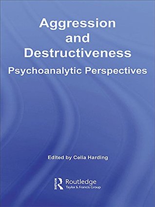 Full Download Aggression and Destructiveness: Psychoanalytic Perspectives - Celia Harding | ePub
