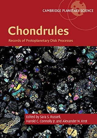Read Chondrules: Records of Protoplanetary Disk Processes (Cambridge Planetary Science Book 22) - Sara S Russell | ePub