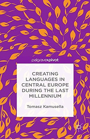 Read Creating Languages in Central Europe During the Last Millennium - Tomasz Kamusella file in PDF