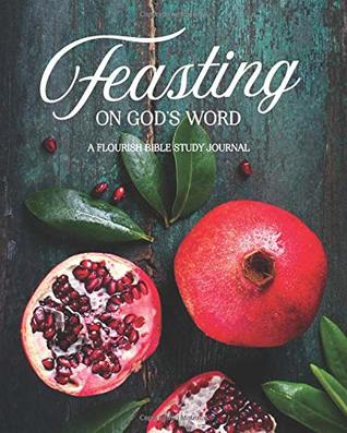 Read Online Feasting on God's Word: A Flourish Bible Study Journal - Jennifer Kochert | ePub