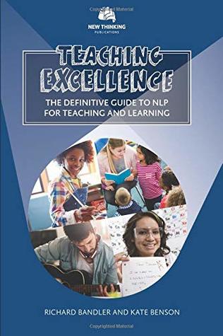 Read Teaching Excellence: The Definitive Guide to NLP for Teaching and Learning - Dr. Richard Bandler | ePub