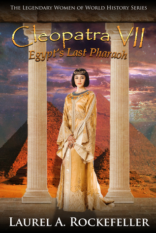 Read Cleopatra VII: Egypt's Last Pharaoh (The Legendary Women of World History, #9) - Laurel A. Rockefeller file in ePub