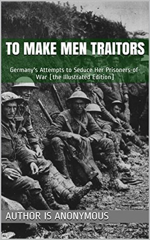 Full Download To Make Men Traitors: Germany's Attempts to Seduce Her Prisoners-of-War - Unknown file in ePub