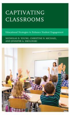 Read Online Captivating Classrooms: Educational Strategies to Enhance Student Engagement - Nicholas D. Young | PDF