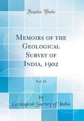 Read Online Memoirs of the Geological Survey of India, 1902, Vol. 33 (Classic Reprint) - Geological Survey of India file in ePub