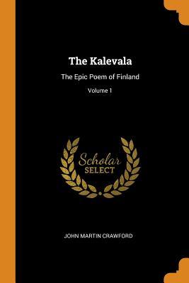 Download The Kalevala: The Epic Poem of Finland; Volume 1 - John Martin Crawford | ePub