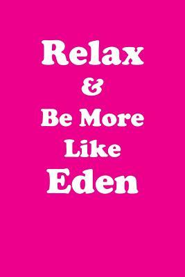 Read Online Relax & Be More Like Eden Affirmations Workbook Positive Affirmations Workbook Includes: Mentoring Questions, Guidance, Supporting You - Affirmations World | ePub