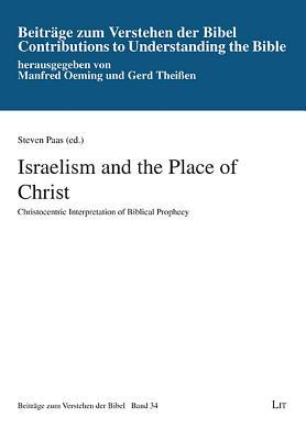 Download Israelism and the Place of Christ: Christocentric Interpretation of Biblical Prophecy - Steven Paas file in PDF