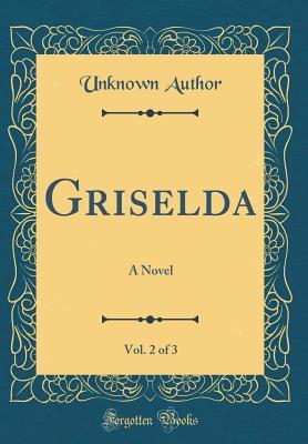 Download Griselda, Vol. 2 of 3: A Novel (Classic Reprint) - Alice Mangold Diehl file in PDF