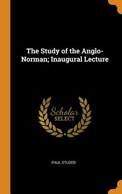 Full Download The Study of the Anglo-Norman; Inaugural Lecture - Paul Studer file in PDF