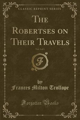 Read The Robertses on Their Travels, Vol. 3 of 3 (Classic Reprint) - Frances Milton Trollope file in PDF