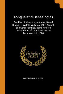 Download Long Island Genealogies: Families of Albertson, Andrews, Bedell, Birdsall  Willets, Williams, Willis, Wright, and Other Families. Being Kindred Descendants of Thomas Powell, of Bethpage, L. I., 1688 - Mary Powell Bunker file in ePub