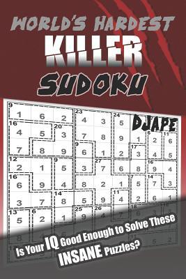 Read Online World's Hardest Killer Sudoku: Is Your IQ Good Enough to Solve These Insane Puzzles? - djape | PDF