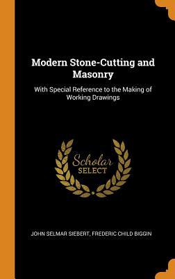 Read Online Modern Stone-Cutting and Masonry: With Special Reference to the Making of Working Drawings - John Selmar Siebert file in PDF