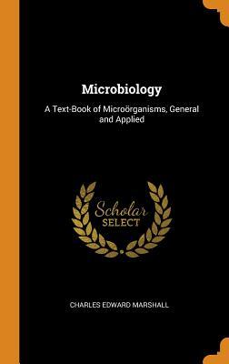 Read Microbiology: A Text-Book of Micro�rganisms, General and Applied - Charles Edward Marshall | PDF