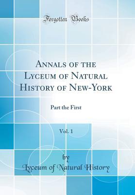 Full Download Annals of the Lyceum of Natural History of New-York, Vol. 1: Part the First (Classic Reprint) - Lyceum of Natural History file in ePub