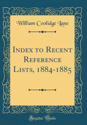 Download Index to Recent Reference Lists, 1884-1885 (Classic Reprint) - William Coolidge Lane | PDF