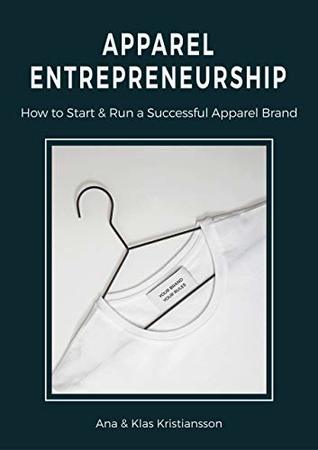 Full Download Apparel Entrepreneurship: How to Start & Run a Successful Apparel Brand - Ana Kristiansson | ePub