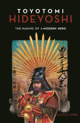 Full Download Toyotomi Hideyoshi: The Making of a Modern Hero - Katrice Lowe file in PDF