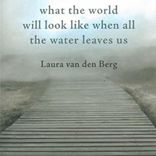 Read What the World Will Look Like When All the Water Leaves Us - Laura van den Berg file in ePub