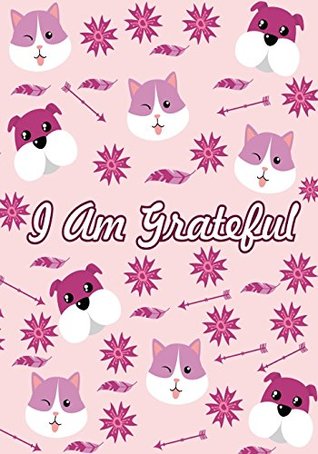 Download I Am Grateful: A Beautiful Pink Cute Animal Gratitude Journal for Kids, Teens and Little Girls With Daily Prompts for Writing & Blank Space for Drawing/Doodling (Thankful Journals for Kids) (Volume 6) - Ellie Thankson | ePub