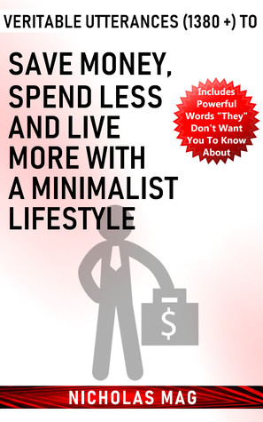 Read Veritable Utterances (1380  ) to Save Money, Spend Less And Live More With A Minimalist Lifestyle - Nicholas Mag | ePub