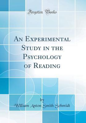 Read An Experimental Study in the Psychology of Reading (Classic Reprint) - William Anton Smith Schmidt | PDF