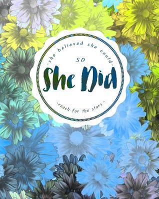 Full Download She Believed She Could So She Did Reach for the Stars: 8x10 Lined Notebook/Journal for Girls - Inspirational Gifts for Girls/Tweens - Daily Diary for Writing - Abstract Watercolor Floral Cover - Ultraliving | PDF