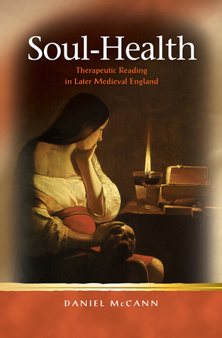 Full Download Soul-Health: Therapeutic Reading in Later Medieval England - Daniel McCann file in ePub