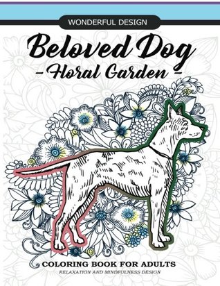 Full Download Beloved Dog - Floral Garden - Coloring Book for Adults: Relaxation And Mindfulness Design , BullDog, Pug, Dachshund, Schnauzer,Great Dane, Pekinese,  (Wonderful Design Coloring Book) (Volume 2) - Let Color Run | ePub