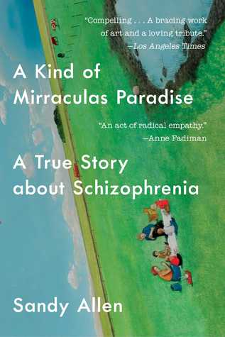 Full Download A Kind of Mirraculas Paradise: A True Story About Schizophrenia - Sandra Allen | PDF