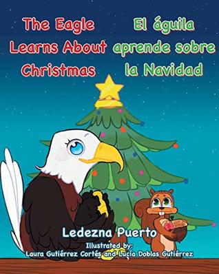 Read Online The Eagle Learns about Christmas - El Águila Aprende Sobre La Navidad (Multilingual Edition) - Ledezna Puerto | PDF