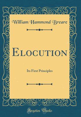 Full Download Elocution: Its First Principles (Classic Reprint) - W H Breare file in ePub