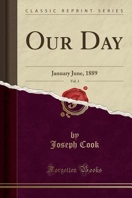 Full Download Our Day, Vol. 3: January June, 1889 (Classic Reprint) - Joseph Cook | ePub