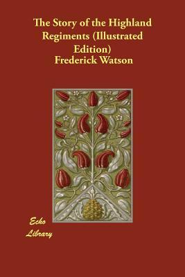 Read The Story of the Highland Regiments (Illustrated Edition) - Frederick Watson | ePub
