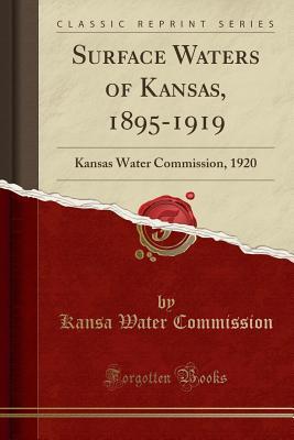 Download Surface Waters of Kansas, 1895-1919: Kansas Water Commission, 1920 (Classic Reprint) - Kansa Water Commission file in PDF