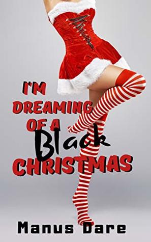 Download I'm Dreaming of a Black Christmas: A Holiday Interracial Cuckold Tale - Manus Dare file in PDF