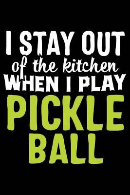 Full Download I Stay Out of the Kitchen When I Play Pickle Ball: Pickleball 120 Pages 6 X 9 Inches Journal - Matt Waterpoloerer file in ePub