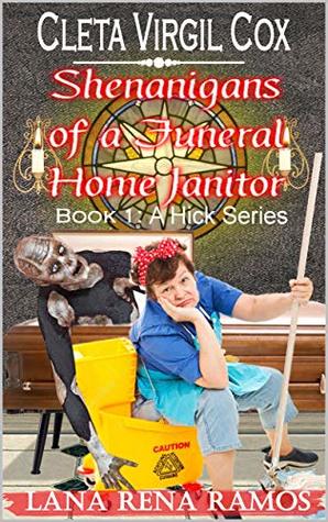 Full Download Cleta Virgil Cox: Shenanigans of a Funeral Home Janitor (A Hick Series Book 1) - Lana Rena Ramos | PDF